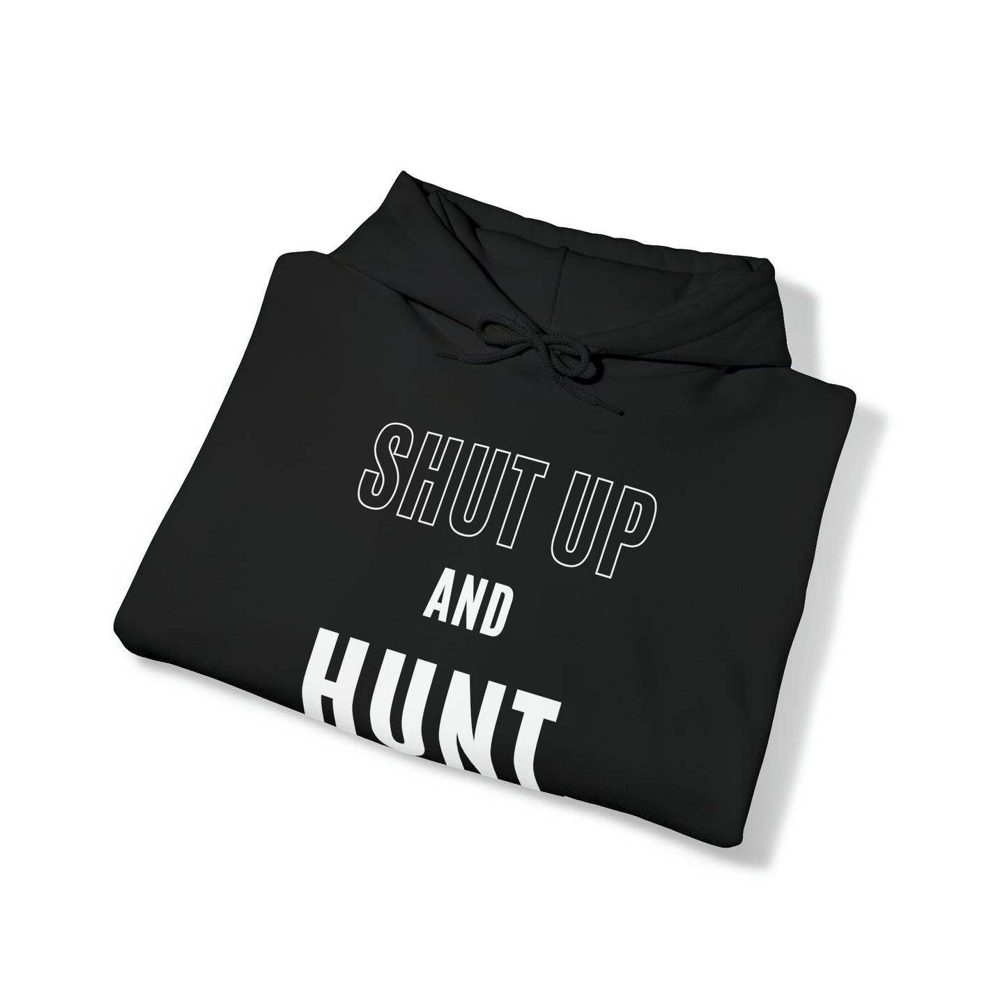 Shut Up And Hunt Hooded Sweatshirt