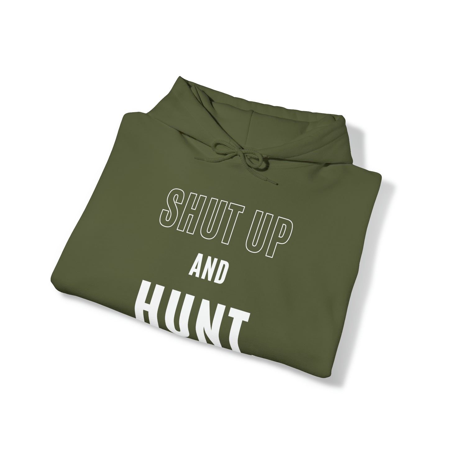 Shut Up And Hunt Hooded Sweatshirt