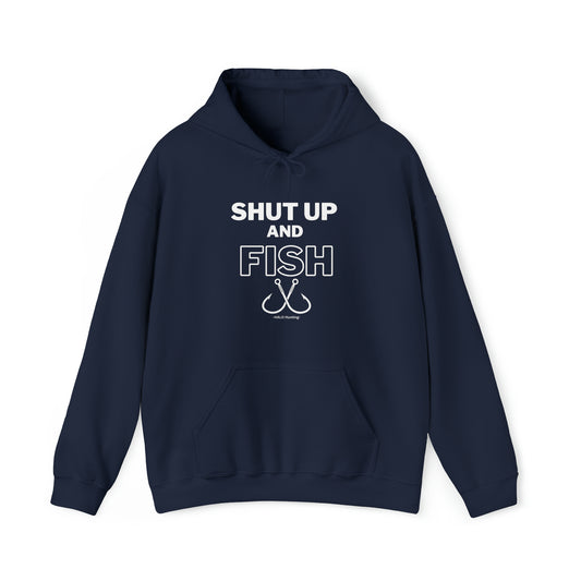 Shut Up And Fish Hooded Sweatshirt