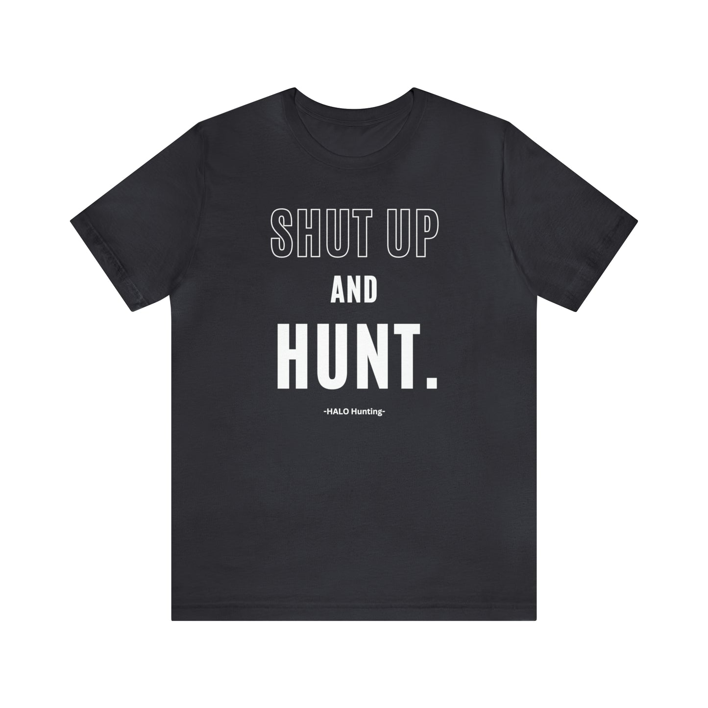 Shut Up And Hunt  Short Sleeve Tee